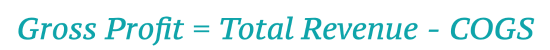 Gross Profit = Total Revenue - COGS